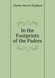 In the Footprints of the Padres, Charles Warren Stoddard 