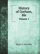 History of Gorham, Me.. Volume 1, Katherine B. Lewis,Hugh D. McLellan 