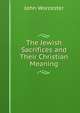 The Jewish Sacrifices and Their Christian Meaning, John Worcester 