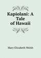 Kapiolani: A Tale of Hawaii, Mary Elizabeth Welsh 