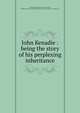 John Kenadie : being the story of his perplexing inheritance, Saunders, Ripley Dunlap, 1856-,Houghton, Mifflin and Company. pbl,Riverside Press. prt,H.O. Houghton &amp; Company. prt 