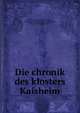 Die chronik des klosters Kaisheim, Knebel, Johannes, Cistercian monk, 16th century. [from old catalog],Hu?ttner, Franz, [from old catalog] ed 
