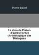 Le dieu de Platon d'apr?s l'ordre chronologique des Dialogues, Pierre Bovet 