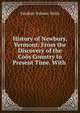 History of Newbury, Vermont: From the Discovery of the Coos Country to Present Time. With ., Frederic Palmer Wells 
