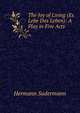 The Joy of Living (Es Lebe Das Leben): A Play in Five Acts, Sudermann Hermann 