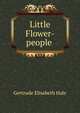 Little Flower-people ., Gertrude Elisabeth Hale 