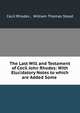 The Last Will and Testament of Cecil John Rhodes: With Elucidatory Notes to which are Added Some ., Cecil Rhodes , William Thomas Stead 