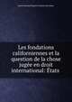 Les fondations californiennes et la question de la chose jugee en droit international: Etats ., Baron Edouard Eugene Francois Descamps 