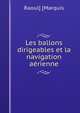 Les ballons dirigeables et la navigation aerienne, Raoul] [Marquis 