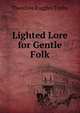 Lighted Lore for Gentle Folk, Theodore Ruggles Timby 