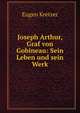 Joseph Arthur, Graf von Gobineau: Sein Leben und sein Werk, Eugen Kretzer 