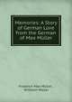 Memories: A Story of German Love from the German of Max Muller, Muller Friedrich Max 