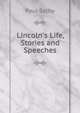 Lincoln's Life, Stories and Speeches, Paul Selby 