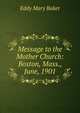 Message to the Mother Church: Boston, Mass., June, 1901, Eddy Mary Baker 