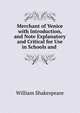 Merchant of Venice with Introduction, and Note Explanatory and Critical for Use in Schools and ., Уильям Шекспир 