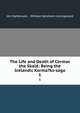 The Life and Death of Cormac the Skald: Being the Icelandic Korma?ks-saga. 1, J?n Stef?nsson , William Gershom Collingwood 