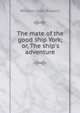 The mate of the good ship York; or, The ship's adventure, Russell William Clark 