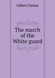 The march of the White guard, Parker Gilbert 