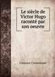 Le siecle de Victor Hugo raconte par son oeuvre, Constant Chmielenski 