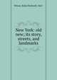 New York: old & new; its story, streets, and landmarks, Wilson, Rufus Rockwell, 1865- 