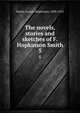 The novels, stories and sketches of F. Hopkinson Smith. 5, Smith, Francis Hopkinson, 1838-1915 