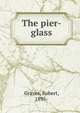 The pier-glass, Graves, Robert, 1895- 