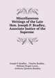 Miscellaneous Writings of the Late Hon. Joseph P. Bradley, Associate Justice of the Supreme ., Joseph P. Bradley , Charles Bradley , William Draper Lewis , Anthony Quinton Keasbey 