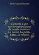 ?l?ments d'une psychologie politique du peuple am?rican: La nation. La patrie. L'?tat. La religion, Emile Gaston Boutmy 