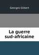 La guerre sud-africaine, Georges Gilbert 