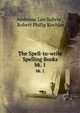 The Spell-to-write Spelling Books. bk. 1, Ambrose Leo Suhrie , Robert Philip Koehler 