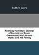 Anthony Hamilton: (author of Memoirs of Count Grammont) His Life and Works and His Family, Ruth V. Clark 