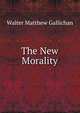 The New Morality, Walter Matthew Gallichan 
