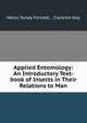 Applied Entomology: An Introductory Text-book of Insects in Their Relations to Man, Henry Torsey Fernald , Clarence Day 