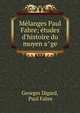 Me?langes Paul Fabre; e?tudes d'histoire du moyen a?ge, Georges Digard, Paul Fabre 