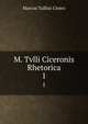 M. Tvlli Ciceronis Rhetorica. 1, Marcus Tullius Cicero 