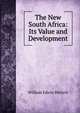 The New South Africa: Its Value and Development, William Edwin Bleloch 