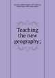 Teaching the new geography;, Atwood, Wallace Walter, 1872-,Thomas, Helen Goss, 1890- joint author 