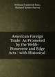 American Foreign Trade: As Promoted by the Webb-Pomerene and Edge Acts : with Historical ., William Frederick Notz, Richard Selden Harvey 