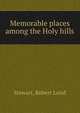Memorable places among the Holy hills, Stewart, Robert Laird 