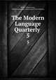 The Modern Language Quarterly .. 5, Walter Wilson Greg , Modern Language Association (Great Britain). 