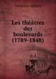 Les theatres des boulevards (1789-1848)., Maurice Albert 