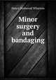 Minor surgery and bandaging, Henry Redwood Wharton 
