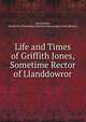 Life and Times of Griffith Jones, Sometime Rector of Llanddowror, David Jones, Society for Promoting Christian Knowledge (Great Britain ) 