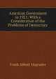 American Government in 1921: With a Consideration of the Problems of Democracy, Frank Abbott Magruder 