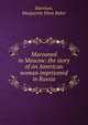 Marooned in Moscow: the story of an American woman imprisoned in Russia, Harrison, Marguerite Elton Baker 