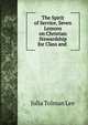 The Spirit of Service, Seven Lessons on Christian Stewardship for Class and ., Julia Tolman Lee 