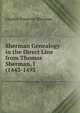 Sherman Genealogy in the Direct Line from Thomas Sherman, I (1443-1493 ., Charles Pomeroy Sherman 