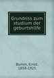 Grundriss zum studium der geburtshilfe, Bumm, Ernst, 1858-1925 