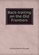 Back-trailing on the Old Frontiers, Charles Marion Russell 