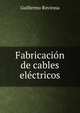 Fabricacion de cables electricos, Guillermo Rovirosa 